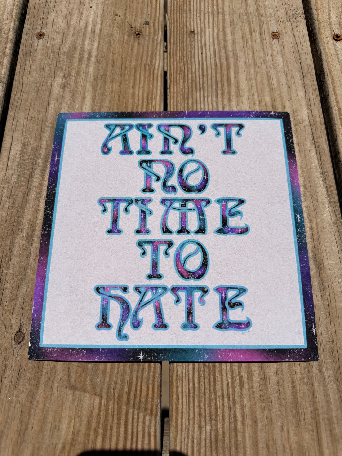 ain’t no time to hate - archival print