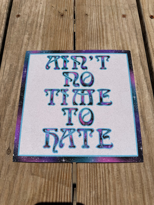 ain’t no time to hate - archival print