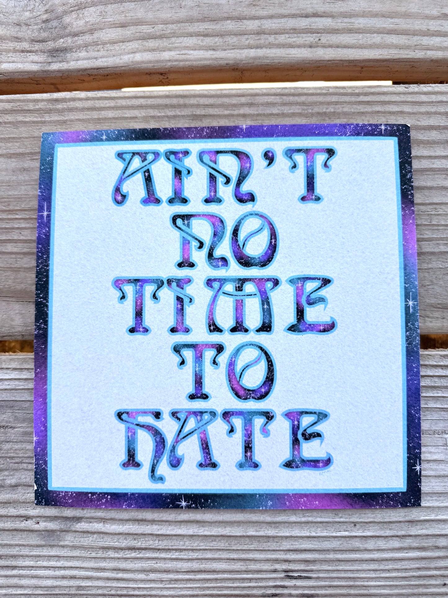 ain’t no time to hate - archival print