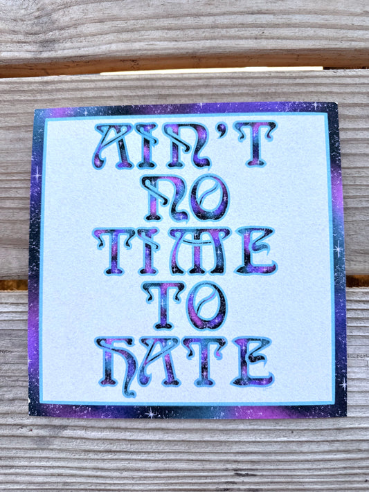 ain’t no time to hate - archival print